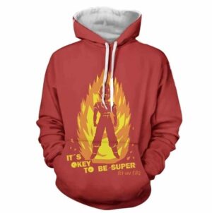 DBZ Anime Son Goku Its Okay To Be Super Set On Fire Hoodie